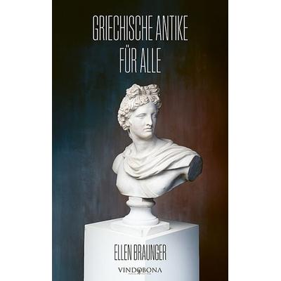 Griechische Antike für alle, Taschenbuch von Ellen Braunger, Vindobona Verlag, 978-3-903579-75-0