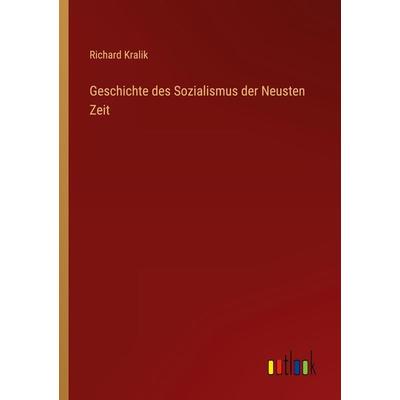 Geschichte des Sozialismus der Neusten Zeit, Taschenbuch von Richard Kralik, Outlook, 978-3-368-49688-3