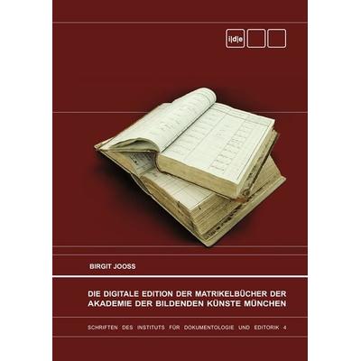 Die Digitale Edition der Matrikelbücher der Akademie der Bildenden Künste München, Gebundene Ausgabe von Birgit Jooss, BoD – Books on Demand,