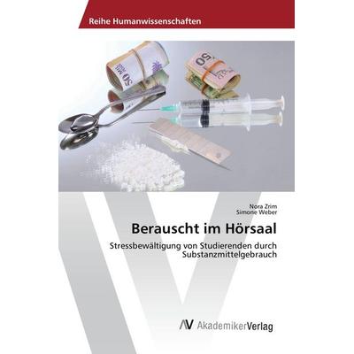 Berauscht im Hörsaal, Taschenbuch von Nora Zrim,Simone Weber, AV Akademikerverlag, 978-3-639-85805-1