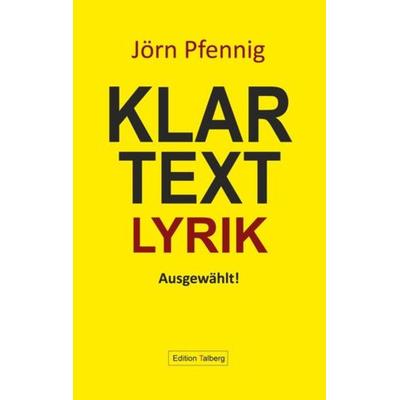 Klartext Lyrik, Gebundene Ausgabe von Jörn Pfennig, Edition Talberg, 978-3-943869-16-3