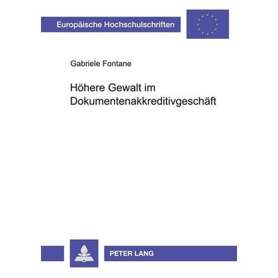 Höhere Gewalt im Dokumentenakkreditivgeschäft, Taschenbuch von Gabriele Fontane, Peter Lang GmbH, Internationaler Verlag der Wissenschaften,