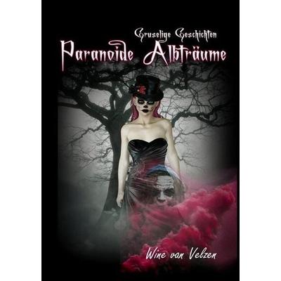 Paranoide Albträume, Taschenbuch von Wine van Velzen, Epubli, 978-3-7485-4617-7