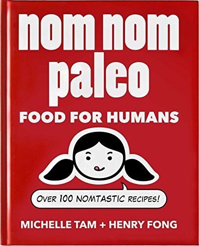 Michelle Tam - Nom Nom Paleo: Food for Humans - Preis vom 09.10.2026 07:28:09 h