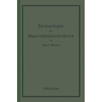 Die Technologie des Maschinentechnikers, Taschenbuch von Karl Meyer, Springer Berlin, 978-3-642-90107-2