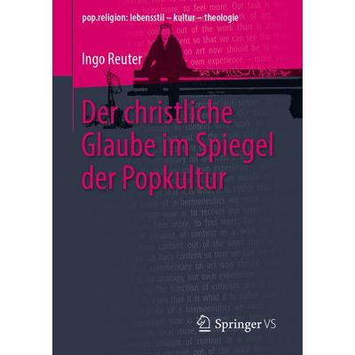 Der christliche Glaube im Spiegel der Popkultur, Taschenbuch von Ingo Reuter, Springer Fachmedien Wiesbaden GmbH, 978-3-658-28928-7