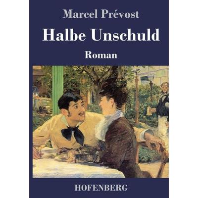Halbe Unschuld, Gebundene Ausgabe von Marcel Prévost, Henricus - Edition Deutsche Klassik, 978-3-7437-4540-7