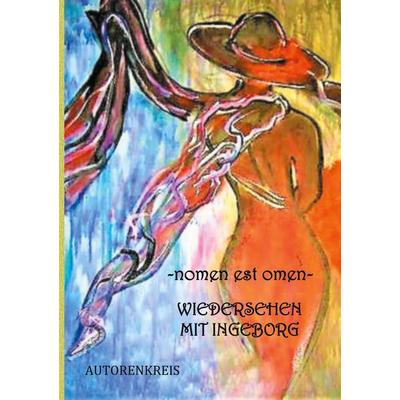 - nomen est omen - Wiedersehen mit Ingeborg, Taschenbuch von Rosel Ebert,Anke Apt,Anneliese Berger,Volker Krastel,Klaus G. Lonvitz, BoD – Books on