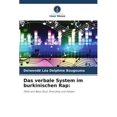 Das verbale System im burkinischen Rap:, Taschenbuch von Delwendé Léa Delphine Bougouma, Verlag Unser Wissen, 978-620-6-31435-6