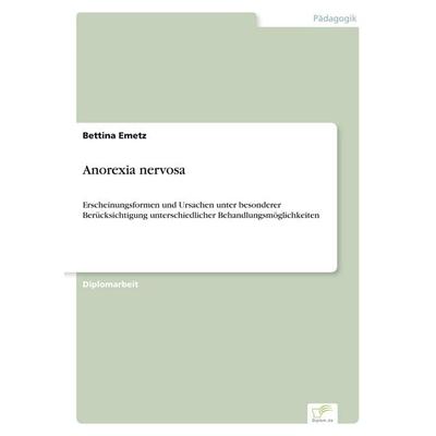 Anorexia nervosa, Taschenbuch von Bettina Emetz, GRIN, 978-3-8386-0650-7