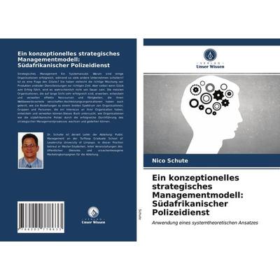 Ein konzeptionelles strategisches Managementmodell: Südafrikanischer Polizeidienst, Taschenbuch von Nico Schute, Verlag Unser Wissen,