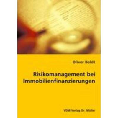 Risikomanagement bei Immobilienfinanzierungen, Taschenbuch von Oliver Boldt, VDM, 978-3-8364-6510-6