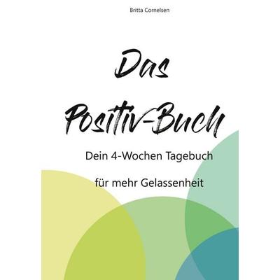 Das Positiv-Buch, Gebundene Ausgabe von Britta Cornelsen, BoD – Books on Demand, 978-3-7526-6260-3