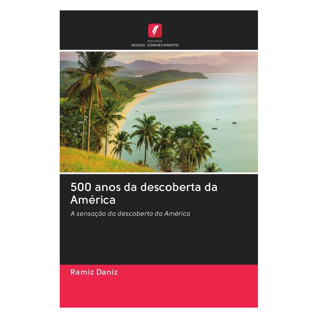 Edicoes Nosso Conhecimento 500 anos da descoberta da América (Portugiesisch, Softcover, Ramiz Daniz) (56159054)
