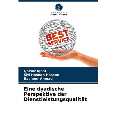 Eine dyadische Perspektive der Dienstleistungsqualität, Taschenbuch von Qaisar Iqbal,Siti Hasnah Hassan,Basheer Ahmad, Verlag Unser Wissen,