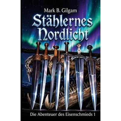 Stählernes Nordlicht, Taschenbuch von Mark B. Gilgam, Bookmundo, 978-94-039-2567-7