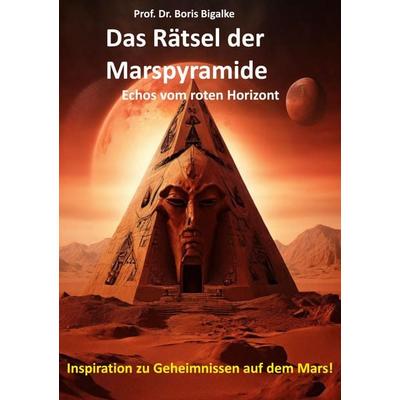 Das Rätsel der Marspyramide, Taschenbuch von Boris Bigalke, BoD – Books on Demand, 978-3-7597-5868-2