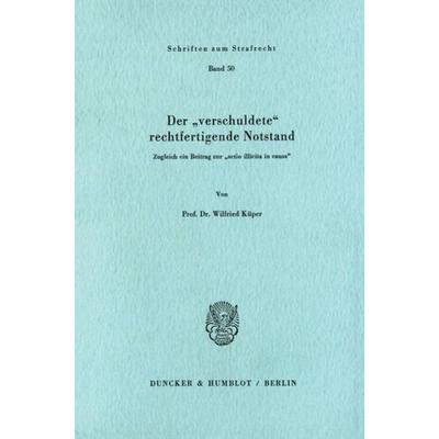 Der 'verschuldete' rechtfertigende Notstand., Taschenbuch von Wilfried Küper, Duncker & Humblot, 978-3-428-05280-6