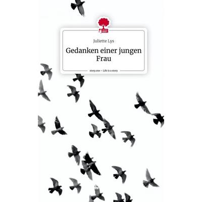 Gedanken einer jungen Frau. Life is a Story - story.one, Gebundene Ausgabe von Juliette Lys, Storylution, 978-3-7115-7423-7