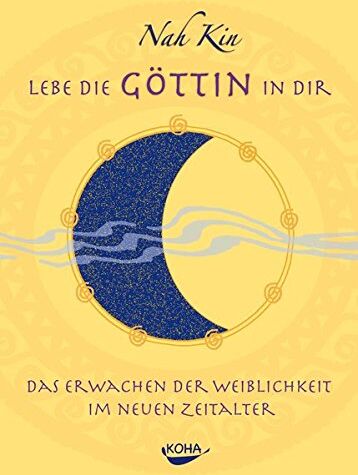 Nah Kin - Lebe die Göttin in dir: Das Erwachen der Weiblichkeit im neuen Zeitalter - Preis vom 14.10.2026 23:07:16 h