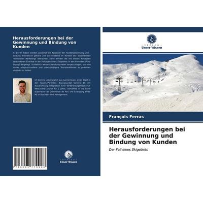Herausforderungen bei der Gewinnung und Bindung von Kunden, Taschenbuch von François Ferras, Verlag Unser Wissen, 978-620-3-77999-8