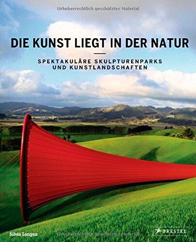 Silvia Langen - Die Kunst liegt in der Natur: Spektakuläre Skulpturenparks und Kunstlandschaften - Preis vom 04.10.2026 03:51:26 h