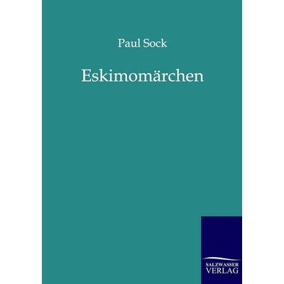 Eskimomärchen, Taschenbuch von Paul Sock, Salzwasser, 978-3-8460-0231-5