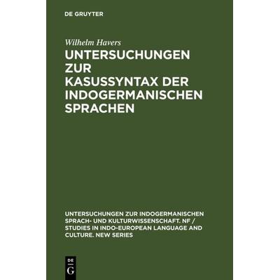 Untersuchungen zur Kasussyntax der indogermanischen Sprachen, Gebundene Ausgabe von Wilhelm Havers, De Gruyter, 978-3-11-102406-6