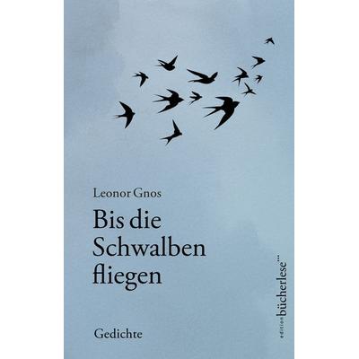 Bis die Schwalben fliegen, Gebundene Ausgabe von Leonor Gnos, Edition bücherlese, 978-3-03981-028-4