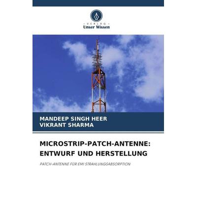 MICROSTRIP-PATCH-ANTENNE: ENTWURF UND HERSTELLUNG, Taschenbuch von Mandeep Singh Heer,Vikrant Sharma, Verlag Unser Wissen, 978-620-2-93458-9