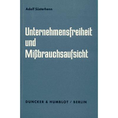 Unternehmensfreiheit und Mißbrauchsaufsicht., Taschenbuch von Adolf Süsterhenn, Duncker & Humblot, 978-3-428-01518-4