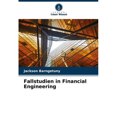 Fallstudien in Financial Engineering, Taschenbuch von Jackson Barngetuny, Verlag Unser Wissen, 978-620-8-63668-5
