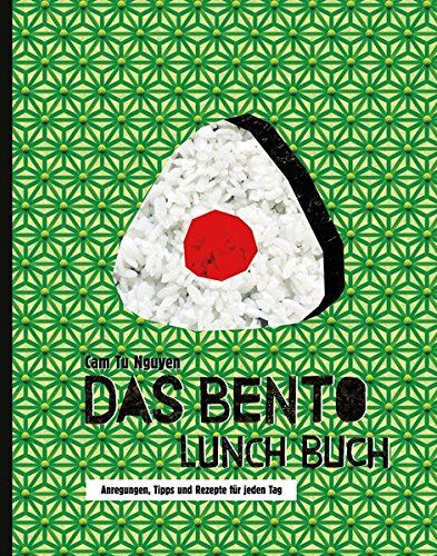 Nguyen, Cam Tu - Das Bento Lunch Buch: Anregungen, Tipps und Rezepte für jeden Tag - Preis vom 17.10.2026 19:25:27 h