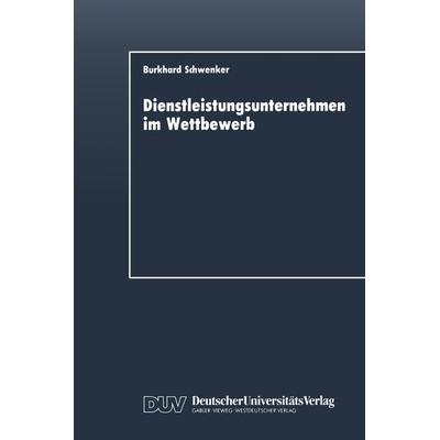 Dienstleistungsunternehmen im Wettbewerb, Taschenbuch von Burkhard Schwenker, Deutscher Universitätsverlag, 978-3-8244-0033-1
