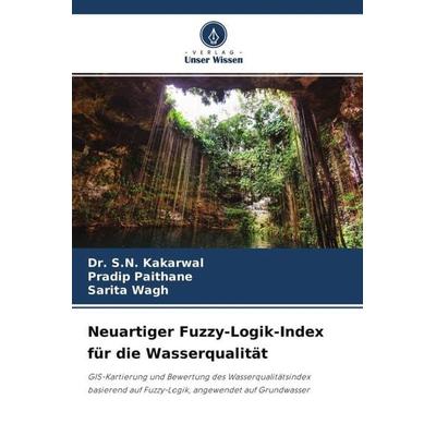 Neuartiger Fuzzy-Logik-Index für die Wasserqualität, Taschenbuch von S. N. Kakarwal,Pradip Paithane,Sarita Wagh, Verlag Unser Wissen,
