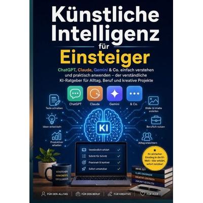 Künstliche Intelligenz für Einsteiger: ChatGPT, Claude, Gemini & Co. einfach verstehen und praktisch anwenden, Taschenbuch von Mia Lindenblick,