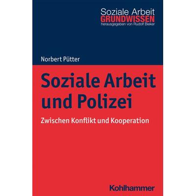 Soziale Arbeit und Polizei, Taschenbuch von Norbert Pütter, Kohlhammer, 978-3-17-039230-4