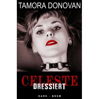 Celeste - Dressiert, Taschenbuch von Tamora Donovan, Epubli, 978-3-7485-7477-4