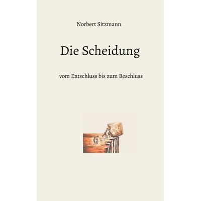 Die Scheidung, Taschenbuch von Norbert Sitzmann, BoD – Books on Demand, 978-3-7693-2042-8