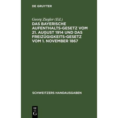 Das bayerische Aufenthaltsgesetz vom 21. August 1914 und das Freizügigkeitsgesetz vom 1. November 1867, Gebundene Ausgabe von , De Gruyter,