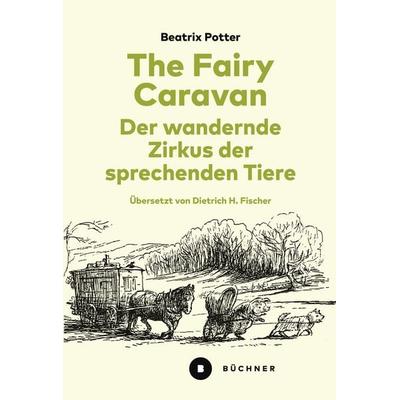 The Fairy Caravan – Der wandernde Zirkus der sprechenden Tiere, Taschenbuch von Beatrix Potter, Büchner, 978-3-96317-397-4