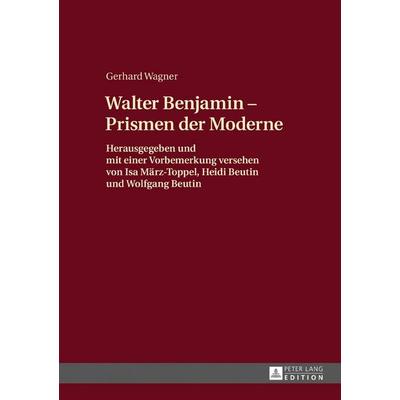 Walther Benjamin - Prismen der Moderne, Gebundene Ausgabe von Gerhard Wagner, Peter Lang GmbH, Internationaler Verlag der Wissenschaften,