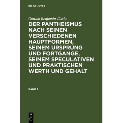 Der Pantheismus nach seinen verschiedenen Hauptformen, seinem Ursprung und Fortgange, seinem speculativen und praktischen Werth und Gehalt. Band 2,