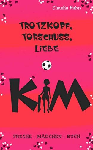 Claudia Kühn - Kim - Trotzkopf, Torschuss, Liebe: Freche - Mädchen - Buch - Preis vom 09.10.2026 07:28:09 h
