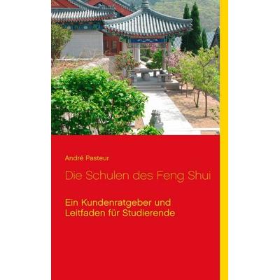 Die Schulen des Feng Shui, Taschenbuch von André Pasteur, BoD – Books on Demand, 978-3-7448-8579-9