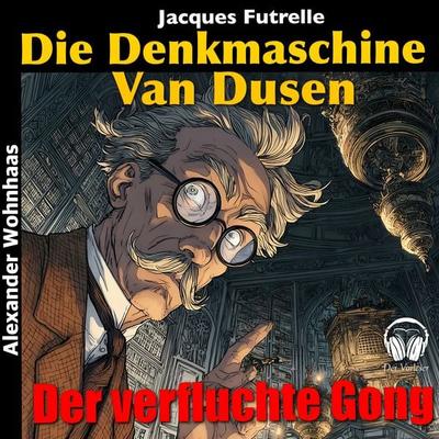 Van Dusen die Denkmaschine - Der verfluchte Gong - Jacques Futrelle, Audio, 4069977223979