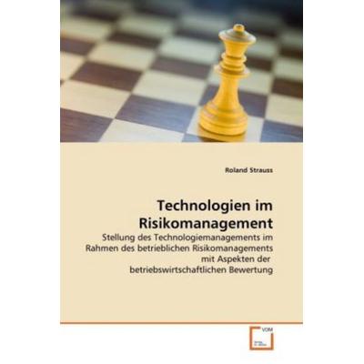 Strauss, R: Technologien im Risikomanagement, Taschenbuch von Roland Strauss, VDM, 978-3-639-29718-8