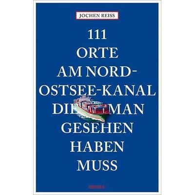 111 Orte am Nord-Ostsee-Kanal, die man gesehen haben muss, Taschenbuch von Jochen Reiss, Emons Verlag, 978-3-7408-0133-5