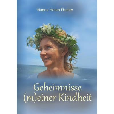 Geheimnisse (m)einer Kindheit, Taschenbuch von Hanna Helen Fischer, Epubli, 978-3-7584-3023-7