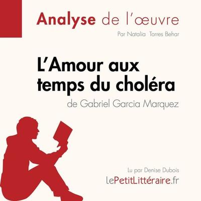L'Amour aux temps du choléra de Gabriel Garcia Marquez (Analyse de l'oeuvre) - LePetitLitteraire,Natalia Torres Behar,Sarah Vannerom, Audio,
